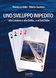 Uno sviluppo impedito. Alla Calabria e alla Sicilia... e al Sud Italia - Librerie.coop