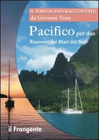 Pacifico per due. Racconti dai mari del sud. Portolano raccontato - Librerie.coop