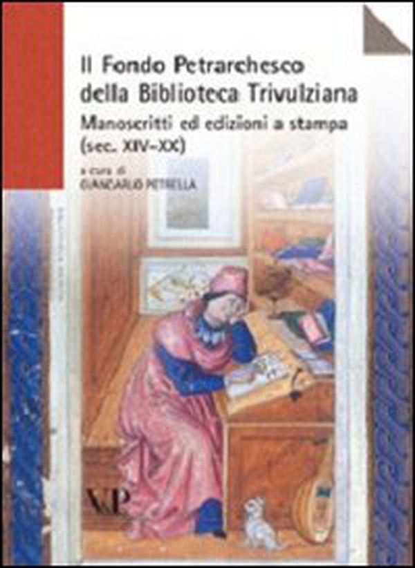 Il Fondo petrarchesco della Biblioteca Trivulziana. Manoscritti ed edizioni a stampa (secc. XIV-XX) - Librerie.coop Il Fondo petrarchesco della Biblioteca Trivulziana. Manoscritti ed edizioni a stampa (secc. XIV-XX) - Librerie.coop