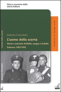L'uomo della scorta. Storie e memorie di mafia, sangue e fedeltà. Palermo 1987-1993 - Librerie.coop