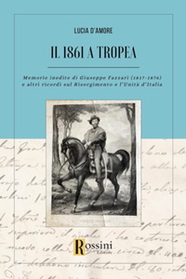 Il 1861 a Tropea. Memorie inedite di Giuseppe Fazzari (1817-1876) e altri ricordi sul Risorgimento e l'Unità d'Italia - Librerie.coop Il 1861 a Tropea. Memorie inedite di Giuseppe Fazzari (1817-1876) e altri ricordi sul Risorgimento e l'Unità d'Italia - Librerie.coop