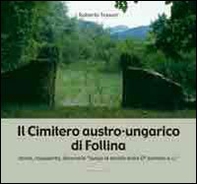 Il cimitero austro-ungarico di Follina. Storia, riscoperta, intinerario «lungo la strada della 6ª k.u.k Armee» - Librerie.coop Il cimitero austro-ungarico di Follina. Storia, riscoperta, intinerario «lungo la strada della 6ª k.u.k Armee» - Librerie.coop