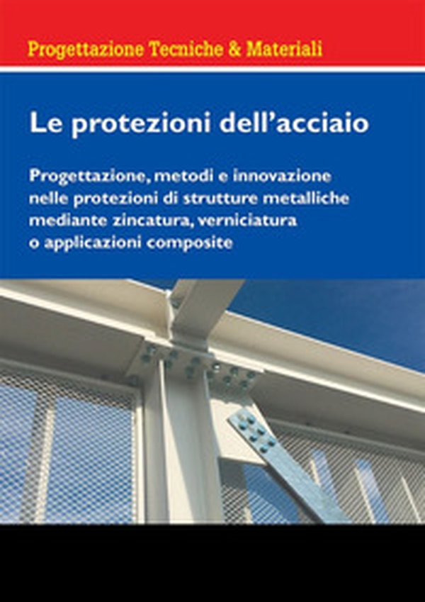 Le protezioni dell'acciaio. Progettazione, metodi e innovazione nelle protezioni di strutture metalliche mediante zincatura, verniciatura o applicazioni composite - Librerie.coop Le protezioni dell'acciaio. Progettazione, metodi e innovazione nelle protezioni di strutture metalliche mediante zincatura, verniciatura o applicazioni composite - Librerie.coop