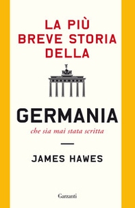 La più breve storia della Germania che sia mai stata scritta - Librerie.coop La più breve storia della Germania che sia mai stata scritta - Librerie.coop