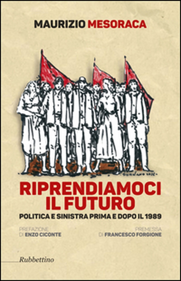 Riprendiamoci il futuro. Politica e sinistra prima e dopo il 1989 - Librerie.coop Riprendiamoci il futuro. Politica e sinistra prima e dopo il 1989 - Librerie.coop