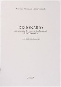 Dizionario dei termini e dei concetti fondamentali di economia. Per studenti stranieri - Librerie.coop