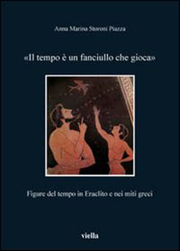 Il tempo è un fanciullo che gioca. Figure del tempo in Eraclito e nei miti greci - Librerie.coop Il tempo è un fanciullo che gioca. Figure del tempo in Eraclito e nei miti greci - Librerie.coop