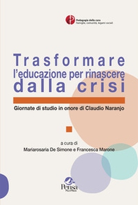 Trasformare l'educazione per rinascere dalla crisi. Giornate di studio in onore di Claudio Naranjo - Librerie.coop