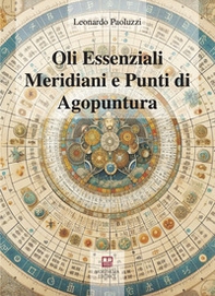 Oli essenziali. Meridiani e punti di agopuntura - Librerie.coop