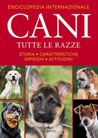 Enciclopedia internazionale. Cani. Tutte le razze. Storia, caratteristiche, attitudini, impieghi - Librerie.coop