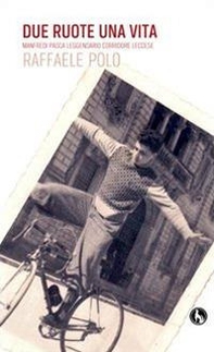 Due ruote una vita. Manfredi Pasca leggendario corridore leccese - Librerie.coop Due ruote una vita. Manfredi Pasca leggendario corridore leccese - Librerie.coop