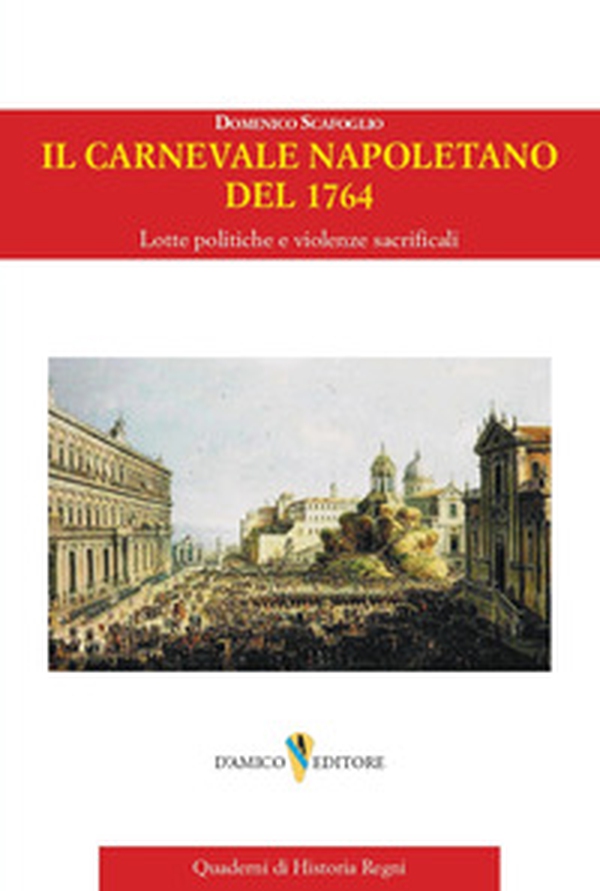 Il carnevale napoletano del 1764. Lotte politiche e violenze sacrificali - Librerie.coop