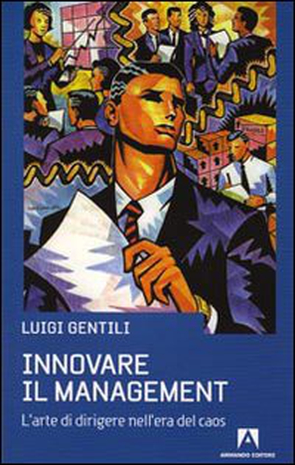 Innovare il management. L'arte di dirigere nell'era del caos - Librerie.coop