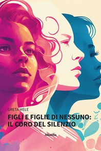 Figli e figlie di nessuno: il coro del silenzio - Librerie.coop