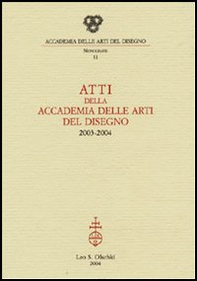 Atti della Accademia delle arti del disegno (2003-2004) - Librerie.coop