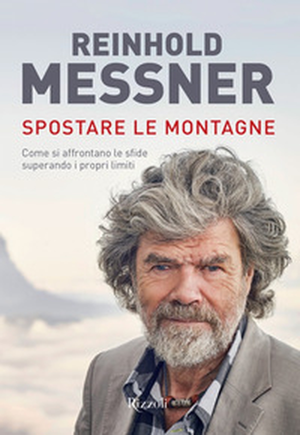 Spostare le montagne. Come si affrontano le sfide superando i propri limiti - Librerie.coop Spostare le montagne. Come si affrontano le sfide superando i propri limiti - Librerie.coop