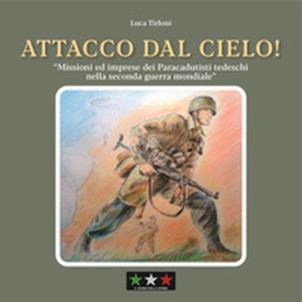 Attacco dal cielo! Missioni ed imprese dei paracadutisti tedeschi nella Seconda guerra mondiale - Librerie.coop Attacco dal cielo! Missioni ed imprese dei paracadutisti tedeschi nella Seconda guerra mondiale - Librerie.coop