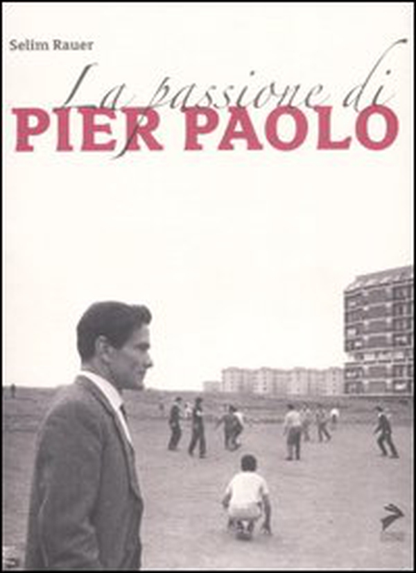 La passione di Pierpaolo - Librerie.coop La passione di Pierpaolo - Librerie.coop