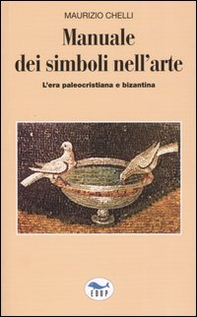 Manuale dei simboli nell'arte. L'era paleocristiana e bizantina - Librerie.coop