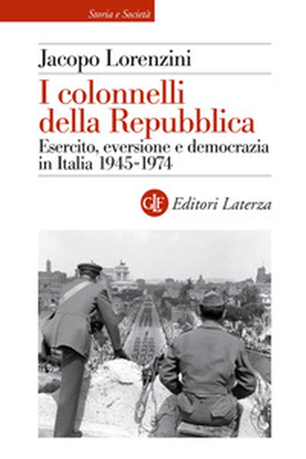 I colonnelli della Repubblica. Esercito, eversione e democrazia in Italia 1945-1974 - Librerie.coop I colonnelli della Repubblica. Esercito, eversione e democrazia in Italia 1945-1974 - Librerie.coop