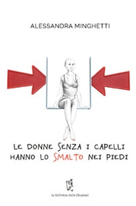Le donne senza i capelli hanno lo smalto nei piedi - Librerie.coop