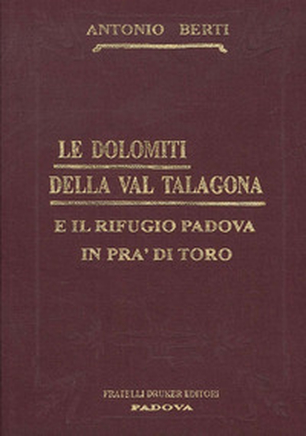 Le Dolomiti della Val Talagona e il rifugio Padova in Val di Toro (rist. anast.) - Librerie.coop Le Dolomiti della Val Talagona e il rifugio Padova in Val di Toro (rist. anast.) - Librerie.coop