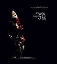 Un sogno lungo 50 anni. Teatro dei Pupi Santa Rosalia 1973-2023 - Librerie.coop