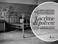Lacrime di polvere. Immagini e dialoghi da manicomi abbandonati - Librerie.coop