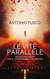 Le vite parallele. Un nuovo inizio per il commissario Casabona - Librerie.coop Le vite parallele. Un nuovo inizio per il commissario Casabona - Librerie.coop