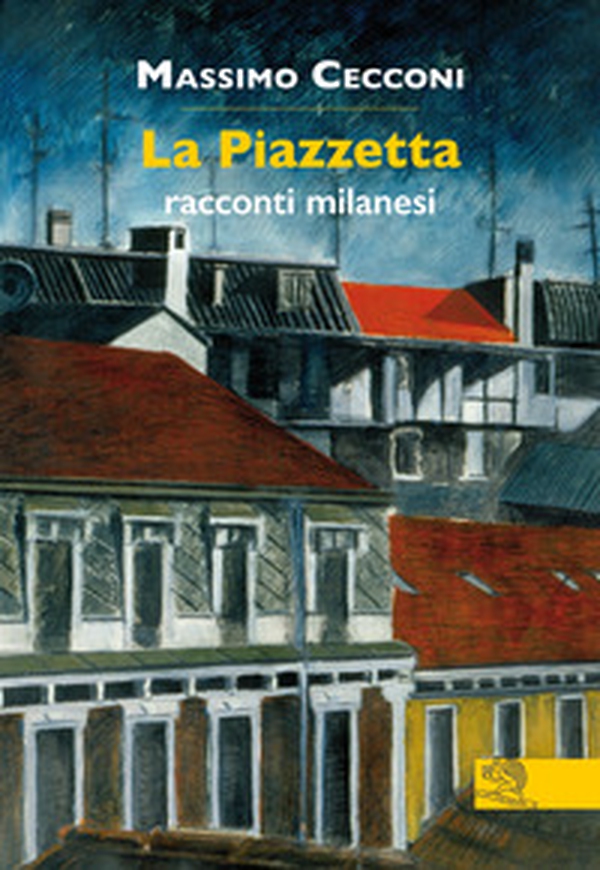 La Piazzetta. Racconti milanesi - Librerie.coop La Piazzetta. Racconti milanesi - Librerie.coop