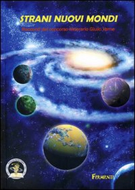 Strani nuovi mondi 2010. Racconti dal concorso letterario Giulio Verne - Librerie.coop