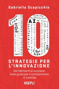 10 strategie per l'innovazione. Dai fallimenti ai successi: linee guida per il cambiamento in azienda - Librerie.coop 10 strategie per l'innovazione. Dai fallimenti ai successi: linee guida per il cambiamento in azienda - Librerie.coop