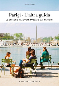 Parigi. L'altra guida. Le chicche nascoste svelate dai parigini - Librerie.coop