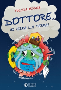 Dottore, mi gira la terra! - Librerie.coop Dottore, mi gira la terra! - Librerie.coop