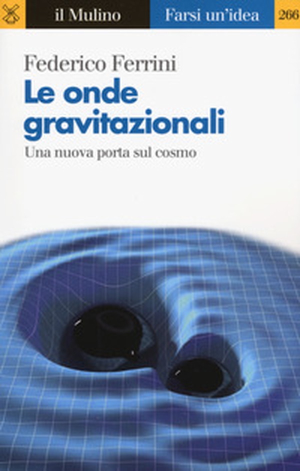 Le onde gravitazionali. Una nuova porta sul cosmo - Librerie.coop Le onde gravitazionali. Una nuova porta sul cosmo - Librerie.coop