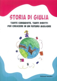 Storia di Giulia. Tante conquiste, tanti diritti per crescere in un futuro migliore - Librerie.coop