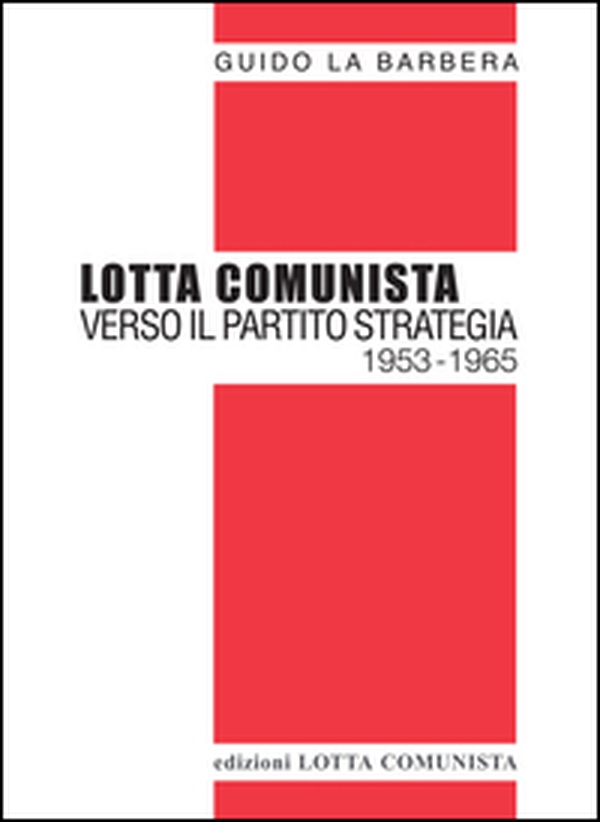 Lotta Comunista. Verso il partito strategia 1953-1965 - Librerie.coop Lotta Comunista. Verso il partito strategia 1953-1965 - Librerie.coop