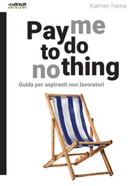 Pay me to do nothing. Guida per aspiranti non lavoratori - Librerie.coop