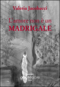 L'amore non è un madrigale - Librerie.coop
