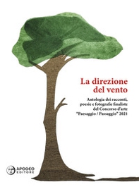 La direzione del vento. Antologia del Concorso d'arte «Paesaggio/Passaggio» 2021 - Librerie.coop La direzione del vento. Antologia del Concorso d'arte «Paesaggio/Passaggio» 2021 - Librerie.coop