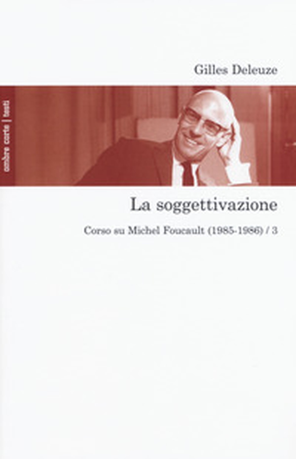 La soggettivazione. Corso su Michel Foucault (1985-1986) - Vol. 3 - Librerie.coop La soggettivazione. Corso su Michel Foucault (1985-1986) - Vol. 3 - Librerie.coop
