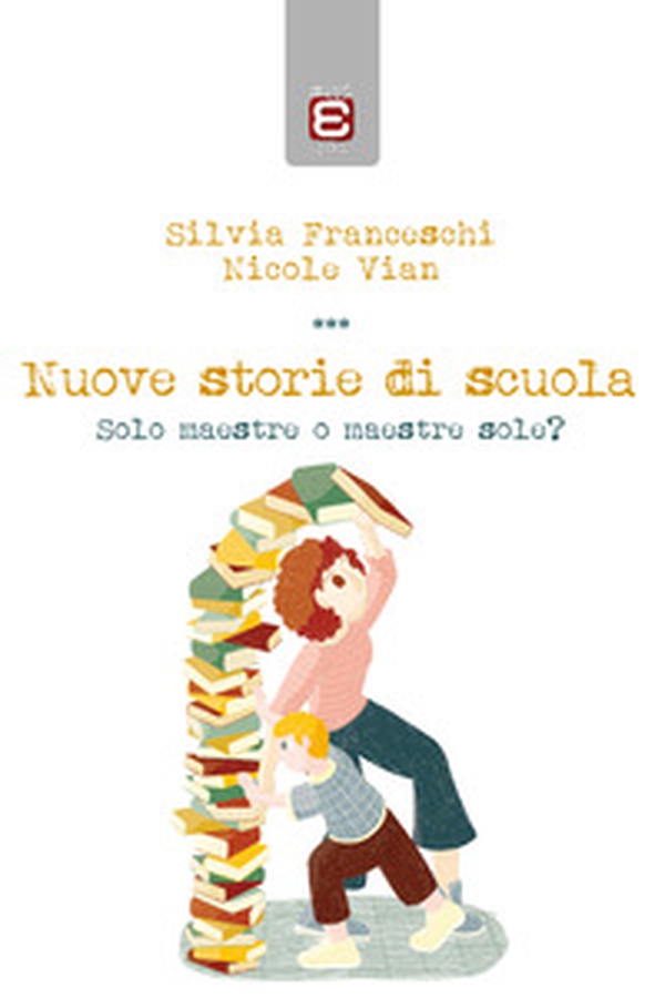 Nuove storie di scuola. Solo maestre o maestre sole? - Librerie.coop Nuove storie di scuola. Solo maestre o maestre sole? - Librerie.coop