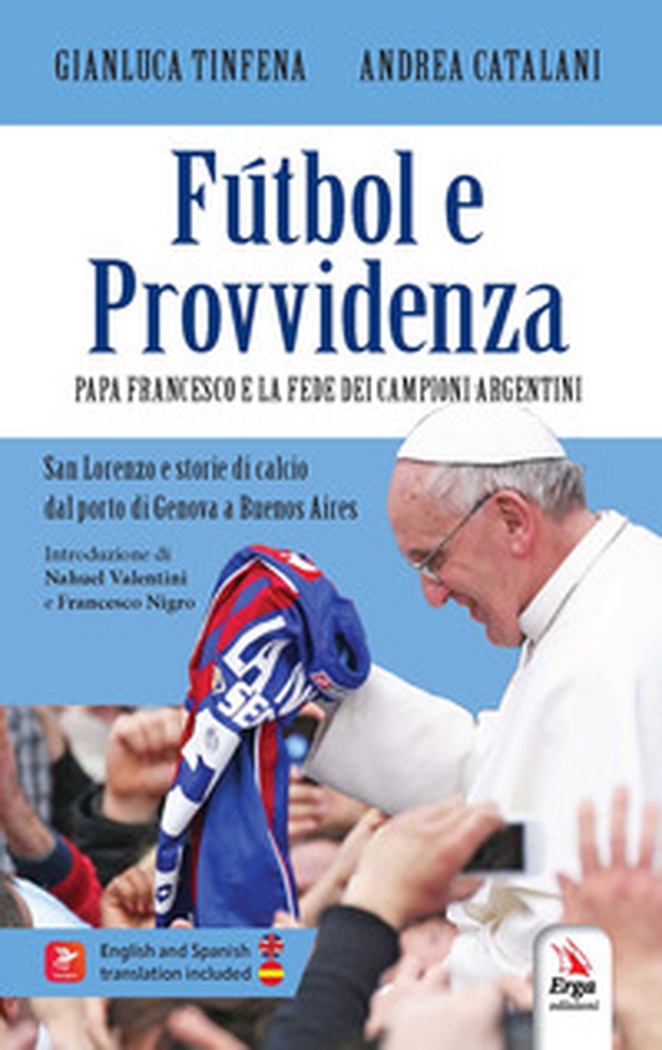 Fútbol e Provvidenza. Papa Francesco e la fede dei campioni argentini San Lorenzo e storie di calcio dal porto di Genova all'Argentina - Librerie.coop