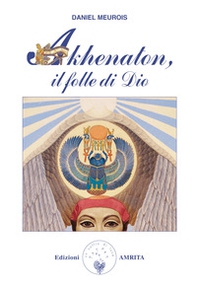 Akhenaton. Il folle di Dio - Librerie.coop