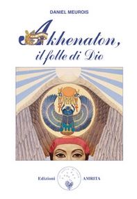 Akhenaton. Il folle di Dio - Librerie.coop Akhenaton. Il folle di Dio - Librerie.coop