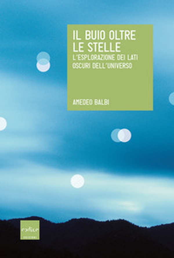 Il buio oltre le stelle. L'esplorazione dei lati oscuri dell'universo - Librerie.coop Il buio oltre le stelle. L'esplorazione dei lati oscuri dell'universo - Librerie.coop