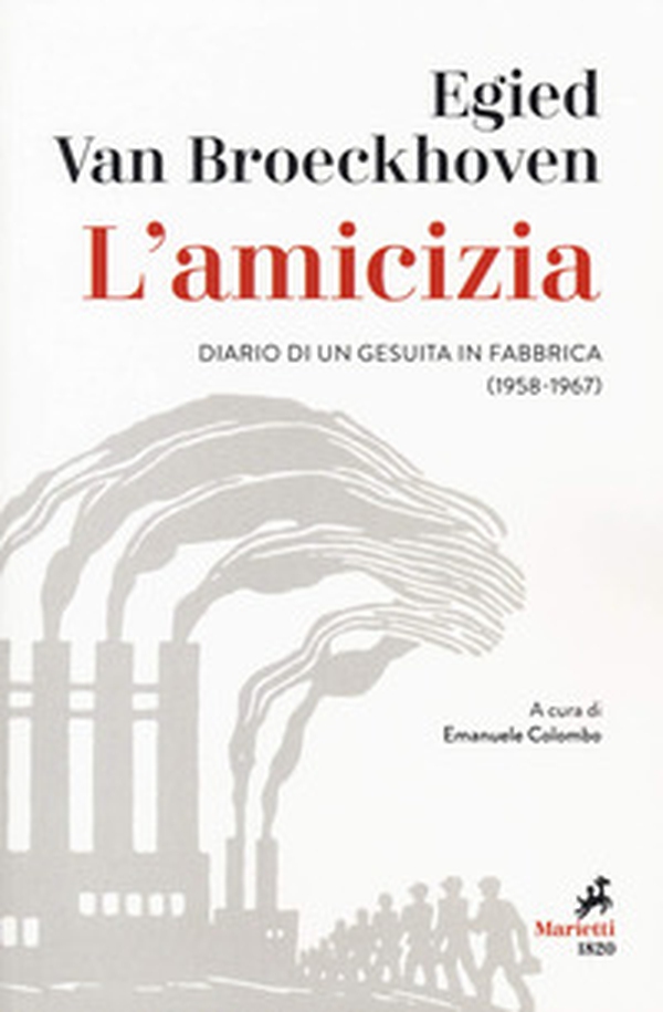 L'amicizia. Diario di un gesuita in fabbrica (1958-1967) - Librerie.coop L'amicizia. Diario di un gesuita in fabbrica (1958-1967) - Librerie.coop
