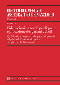 Fideiussioni bancarie predisposte e protezione dei garanti deboli. Qualificazione soggettiva del rapporto di garanzia nel prisma dell'interesse del garante: disciplina applicabile e rimedi - Librerie.coop