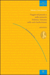 Viaggio nel passato e nella memoria Polonica Vaticana nelle carte barberiniane  - Librerie.coop