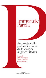 Immortale parola. Antologia della poesia italiana dalle origini ai giorni nostri - Librerie.coop